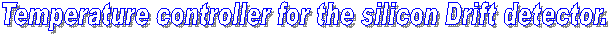 Temperature controller for the silicon Drift detector.